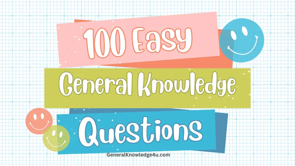 100 Easy General Knowledge Questions and Answers