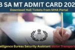 IB SA MT Admit Card 2025 Download Hall Tickets from MHA Portal