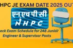 NHPC JE Exam Date 2025 Out – Check Exam Schedule for 248 Junior Engineer & Supervisor Posts